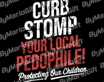 Curb Stomp Your Local Pedophile PNG, Anti Pedophile Graphic SVG, Dead Pedophiles Digital, Pedo Hangout Sublimation, Save The Children File
