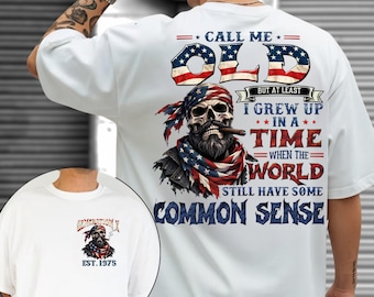 Personalized Year Shirt, Call Me Old But At Least I Grew Up In A Time When The World Still Have Some Common Sense Tee, Patriotic Flag Hoodie