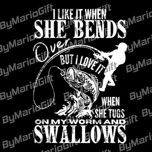I Like It When She Bends Over PNG, Funny Fishing File, Fishing Daddy SVG, Offensive Fisherman Sublimation, Digital Download, Gift for Dad