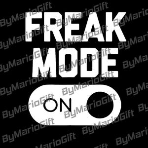Freak Mode On PNG, Funny Graphic SVG for Men and Women, Bold Statement Digital, Humor Outfit, Trendy Sublimation, Fun Gift Idea, Humor SVG