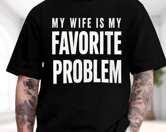 My Wife Is My Favorite Problem Shirt, Funny Sarcastic Meme Hoodie, Wife Husband Humor Sweatshirt, Retro Husband Gift Tee
