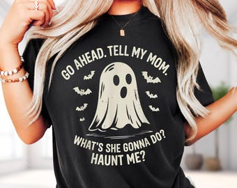 Go Ahead Tell My Mom What's She Gonna Do Haunt Me Shirt, Funny Halloween Ghost Hoodie, Spooky Sarcastic Sweatshirt, Retro Bat Tee
