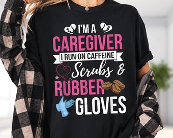 I'm A Caregiver I Run On Caffeine Scrubs & Rubber Gloves Shirt, Rn Nurse Life Hoodie, Intensive Care Unit Sweatshirt