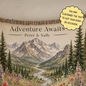 May include: A woven throw blanket featuring a mountain landscape with a winding river, pine trees, and wildflowers. The text reads "Adventure Awaits" and "Peter & Sally". A yellow scalloped badge includes the text "YOU MAY CUSTOMIZE THE TEXT TO SUIT YOUR EVENT OR OCCASION."