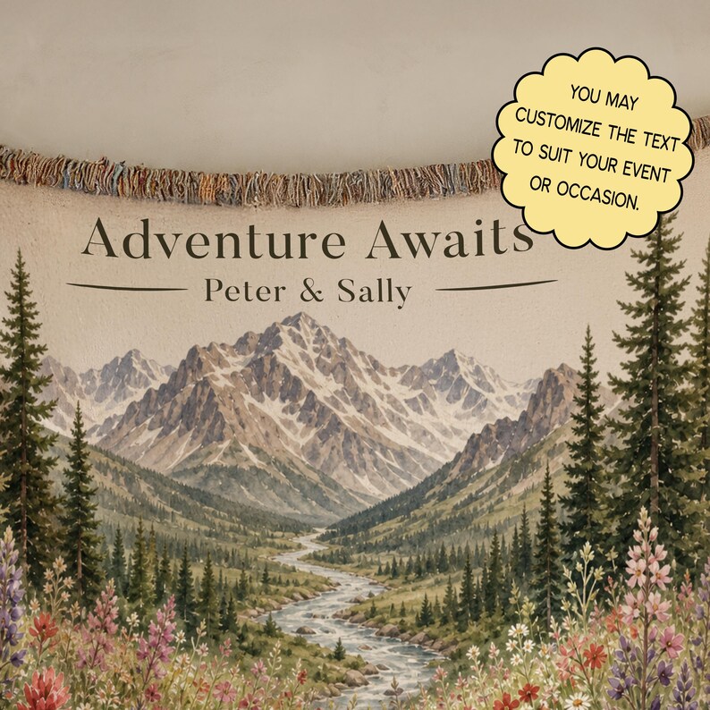 May include: A woven throw blanket featuring a mountain landscape with a winding river, pine trees, and wildflowers. The text reads "Adventure Awaits" and "Peter & Sally". A yellow scalloped badge includes the text "YOU MAY CUSTOMIZE THE TEXT TO SUIT YOUR EVENT OR OCCASION."