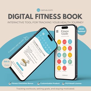 May include: A digital fitness book featuring two phone mockups, one on the left and one on the right. The left phone displays a calorie calculator, while the right phone showcases a fitness guide with various icons. The text "2025 Updated" is located in the top right corner. The title "Digital Fitness Book" is positioned in the top centre. Below the title, the text "Interactive Tool for Tracking Your Health Journey" is displayed. The phrase "It Works Like An App" is on the left side of the image. The text "Edit In Canva" is in the bottom left corner. The text "Fitness Checklists Bonus", "Customizable Product", and "PLR Resell License" are in the bottom centre of the image. The text "Tracking workouts, setting goals, and staying motivated." is also in the bottom centre of the image.