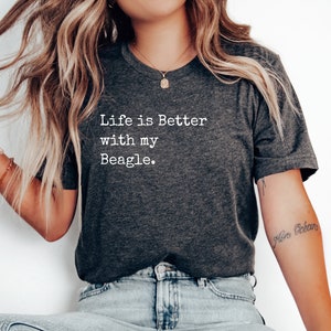 Life is Better with my Beagle Shirt, Dog Owner Dog Mom Gift T Shirt, Gift Under 25, Cute Sarcastic Funny Shirt Gift for Pet Lover