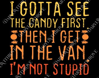 I Gotta See The Candy First I'm Not Stupid | Creepy Adult png, Funny Dark Humor png, I Gotta See the Candy First png
