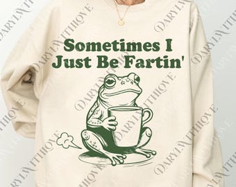 Sometimes I Just Be Fartin png, Funny Frog png, Unhinged Frog Digital, Weirdcore Outfit, Retro Gag Gift, Meme Frog png