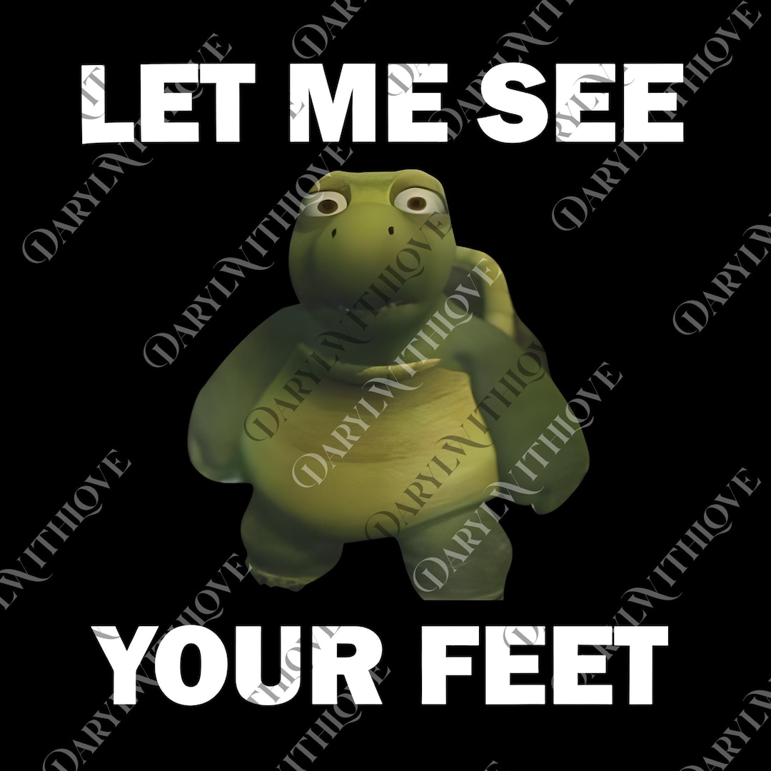 Let Me See Your Feet Png, Funny Meme Png, Crewneck Png, Turtle Png, for ...