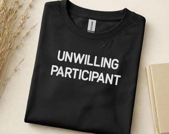 Unwilling Participant PNG, Sarcastic Funny Digital Download, Instant Download