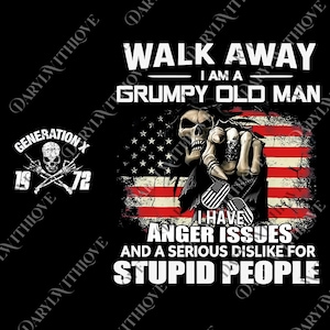 May include: Black graphic tee featuring a skull pointing at the viewer, set against a distressed American flag. Text reads "Walk Away, I am a Grumpy Old Man. I have Anger Issues and a Serious Dislike for Stupid People." Includes "Generation X" and "1972".