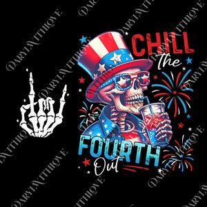 May include: Graphic illustration featuring a skeleton wearing a patriotic top hat, sunglasses, and a jacket, holding a drink. The text reads "CHILL The FOURTH Out" with fireworks and a white hand giving the middle finger on a black background.