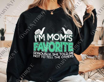 Funny I'm Mom's Favorite png, Cute Son Daughter Humor Digital, Cute Mom Humor png, Favorite Child Gift, Funny Mom png, Favorite Kid png
