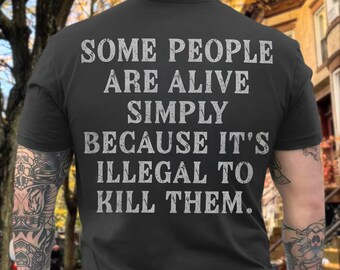 Some People Are Alive Simply Because It's Illegal To Kill Them PNG, Dark Humor Digital Download, Sarcastic Quote Graphic