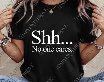 Shhh No One Cares png, No One Cares png, Sarcastic Digital, Sarcastic Gift png, Funny Digital, Funny Gift png, Sarcasm png