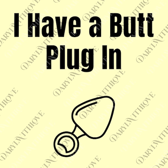 I Have a Butt Plug in Digital, Funny Adult Png, Inappropriate Png, Raunchy  Png, Humor Dirty Svg, Sarcastic Meme Gift, Offensive Png