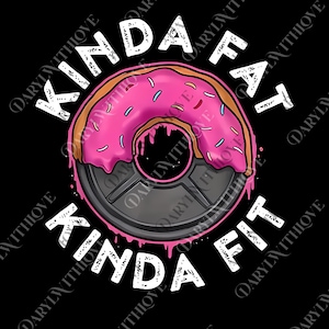 Ootd png, New! Gym Workout Kinda Fat Kinda Fit Funny Doughnut Gift png, MADE IN USA png