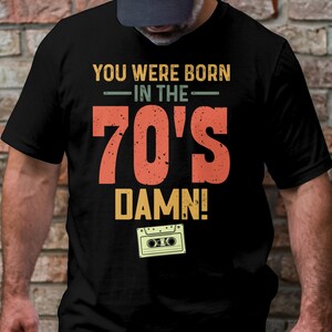 Retro 70s Nostalgia T-Shirt, Vintage 1970s Born in the 70s Shirt, Fun Damn Cassette Tape Graphic Tee, Cool Gift Idea, Unisex Fit