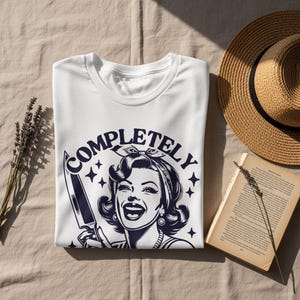 Completely Unhinged Retro Graphic T-Shirt, Fun Vintage Design Tee, Bold Statement Shirt, Unique Expressive Top