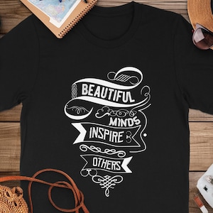 Inspirational Quote TShirt Beautiful Minds Inspire Others Motivational Shirt Positive Message Tee Gift Idea
