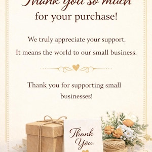 May include: A cream-colored thank you card featuring brown text that reads: Thank you so much for your purchase! We truly appreciate your support. It means the world to our small business. Thank you for supporting small businesses! A gift box, a small card with the text Thank You and a heart, a ball of twine, and a floral arrangement are displayed.
