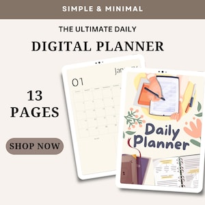 May include: A digital planner with 13 pages, featuring a calendar, a daily planner, and a hand holding a stylus. The planner is on a tablet with a floral design. The text "Simple & Minimal" and "The Ultimate Daily Digital Planner" is at the top of the image. The text "13 Pages" and "Shop Now" is at the bottom of the image.