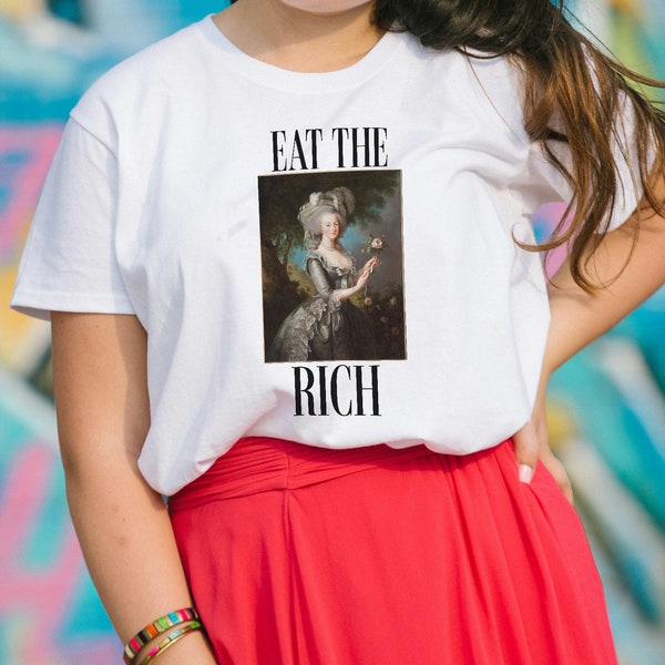 Eat The Rich Unisex Fine Art T-shirt Anti-Capitalism Marie Antoinette Artist Gift Sarcasm Revolution Painting Aesthetic Revolution Wealth