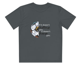 Motivational Soccer Youth Sport T-Shirt: 'If it Doesn't Challenge You, it Doesn't Change You' - Moisture-Wicking Performance Shirt