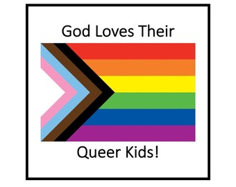 Sticker:  "God Loves Their Queer Kids!"  2x2 in sticker with Progress Pride flag