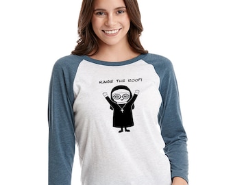 Raise the Roof Nun shirt, cute funny nun raglan tshirt, Catholic church religious humor
