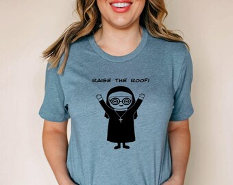 Raise the Roof Funny Nun t shirt, cute Nun tshirt, Catholic gift, church group, religious humor