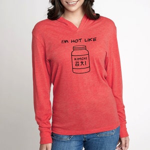 I&#39;m Hot Like Kimchi long sleeve hoodie tshirt, Korean food t shirt, foodie blogger