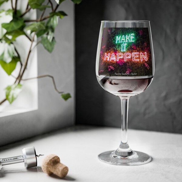 Make It Happen Wine Glass - Wine Lover Gift - Stemmed Wine Glass - Glassware - Tableware - Home Decor - Hand Wash Only - 12oz