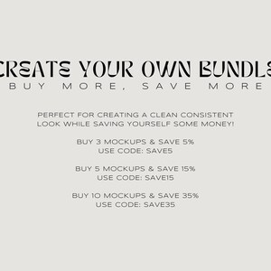 May include: Text graphic with the words "CREATE YOUR OWN BUNDLE" and "BUY MORE, SAVE MORE".  Below the text is a list of discounts for buying multiple mockups.  The discounts are: Buy 3 mockups and save 5%, Buy 5 mockups and save 15%, and Buy 10 mockups and save 35%.
