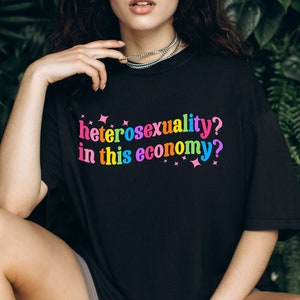 Heterosexuality In This Economy Shirt, Pride Shirt, LGBTQ Shirt, Lesbian Shirt, Pride Peace Shirt, Gay Shirt, Proud Mom Shirt, Pride Gift