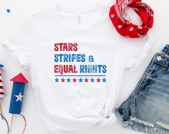 Stars Stripes And Equal Rights Shirt, 4th of July Shirt, Progressive Shirt, Equal Rights, Women's Rights, Patriotic Unisex Tee
