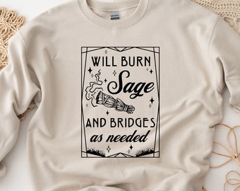 Will Burn Sage and Bridges as Needed, Celestial Witch Sweatshirt, Burn the Patriarchy, Witchy Gift Sweater, Witch Vibes Vintage Witch Tshirt