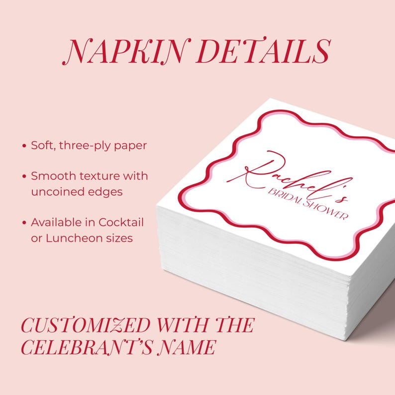 Puede incluir: Una pila de servilletas de papel blancas con un borde rosa festoneado. Las servilletas est&aacute;n impresas con "Rachel's BRIDAL SHOWER" en una fuente cursiva. Tambi&eacute;n se ve el texto "NAPKIN DETAILS" y "CUSTOMIZED WITH THE CELEBRANT'S NAME".