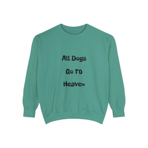 All Dogs Go To Heaven Unisex Garment-Dyed Sweatshirt