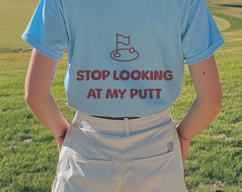 Stop Looking At My Putt Golf T-Shirt, Funny Golf Shirt, Cute Casual Tee, Womens Golf Shirt, Gift for Golfer, Mothers Day Gift, Funny Golf