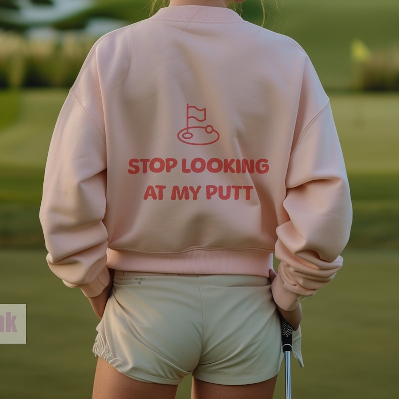 Stop Looking At My Putt Golf Sweatshirt, Funny Golf Sweater, Cute Golf Crewneck, Womens Golf Sweater, Gift for Golfer, Ladies Golf Shirt