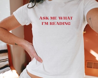Ask Me What I'm Reading Womens Baby Tee, Y2k Baby Tee, 90s Baby Tee, Romance Reader Shirt, Smut Book Lover, Booktok Tee, Gift For Her