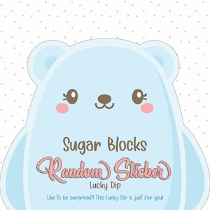 May include: A blue cartoon bear with pink cheeks and brown eyes. The bear is holding a sign that says "Sugar Blocks Random Sticker Lucky Dip Like to be surprised?! This Lucky Dip is just for you!"