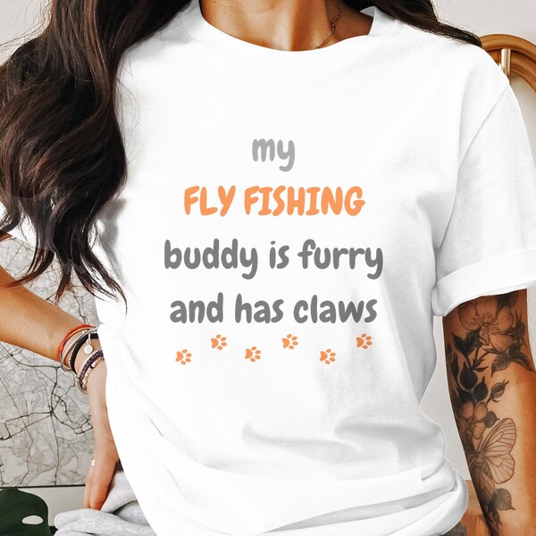 Funny Fly Fishing T-Shirt, My Fly Fishing Buddy is Furry Cat Lover Tee, Gift for Fishermen