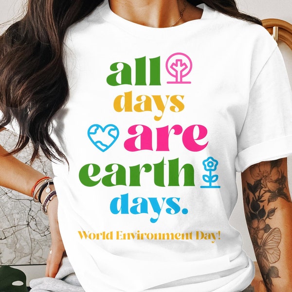 Colorful Earth Day T-Shirt, All Days Are Earth Days, Eco-Friendly World Environment Day Tee