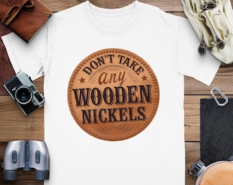 Don&#39;t Take Any Wooden Nickels T-Shirt: Funny Vintage Graphic Tee