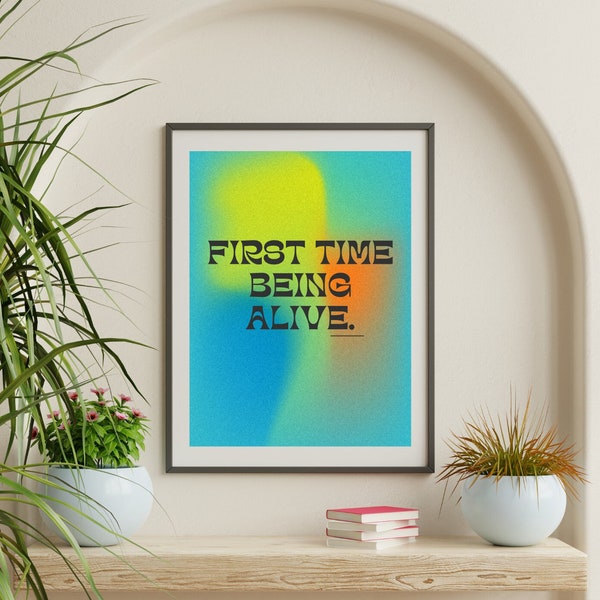 18x24 First Time Being Alive Poster| Digital Download| Art Décor| Gallery Wall Art| Printable| Poster| Downloadable