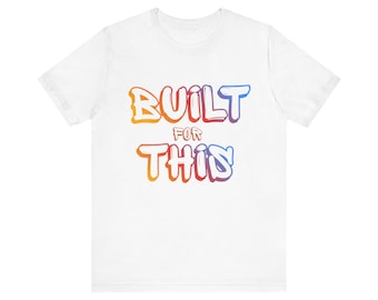 Built for This Unisex Tee | Motivational and Inspirational Graphic T-Shirt