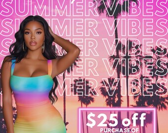 May include: A woman in a rainbow-colored bodycon dress poses in front of a pink and orange sunset background with palm trees. The words "Summer Vibes" are repeated across the image. Text on the image reads "$25 off purchase of $150+".
